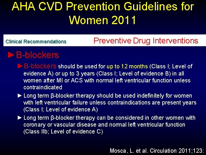 AHA CVD Prevention Guidelines for Women 2011 Clinical Recommendations Preventive Drug Interventions ►Β-blockers should