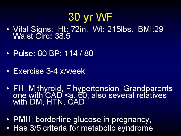 30 yr WF • Vital Signs: Ht: 72 in. Wt: 215 lbs. BMI: 29