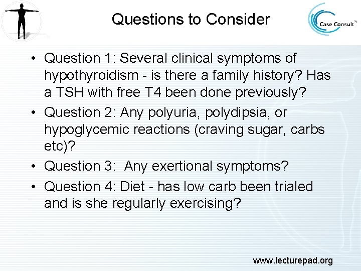 Questions to Consider • Question 1: Several clinical symptoms of hypothyroidism - is there
