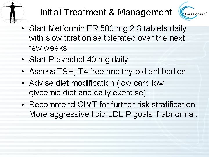 Initial Treatment & Management • Start Metformin ER 500 mg 2 -3 tablets daily