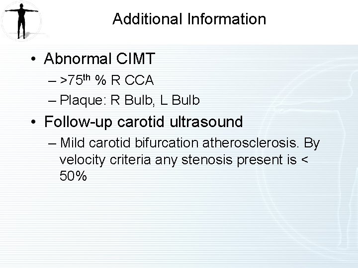 Additional Information • Abnormal CIMT – >75 th % R CCA – Plaque: R