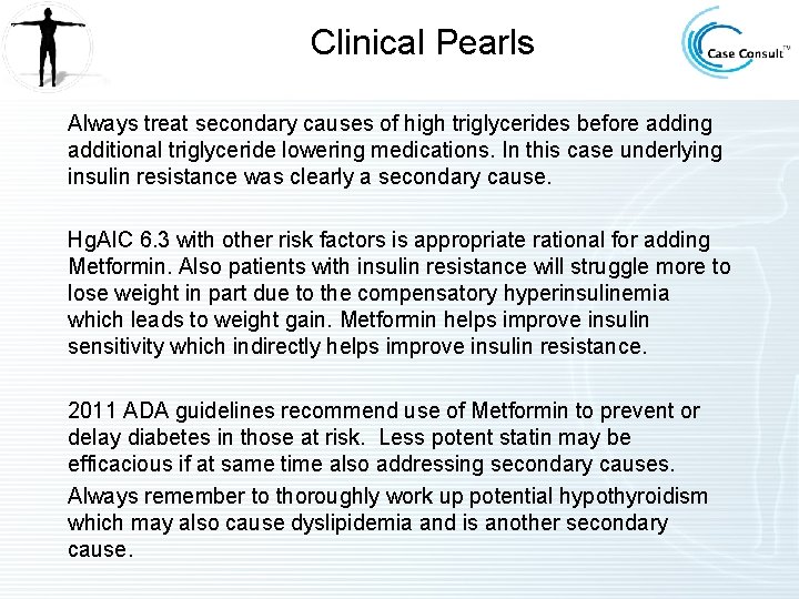 Clinical Pearls Always treat secondary causes of high triglycerides before adding additional triglyceride lowering