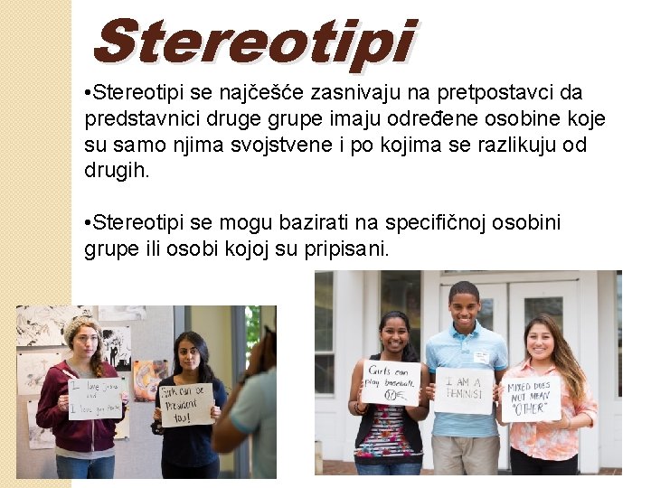 Stereotipi • Stereotipi se najčešće zasnivaju na pretpostavci da predstavnici druge grupe imaju određene