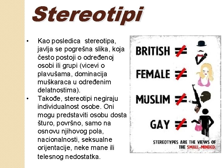 Stereotipi • • Kao posledica stereotipa, javlja se pogrešna slika, koja često postoji o