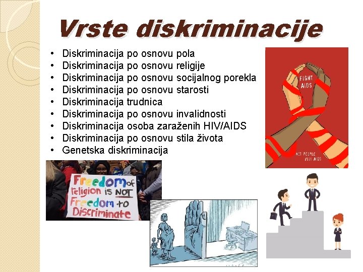 Vrste diskriminacije • • • Diskriminacija po osnovu pola Diskriminacija po osnovu religije Diskriminacija