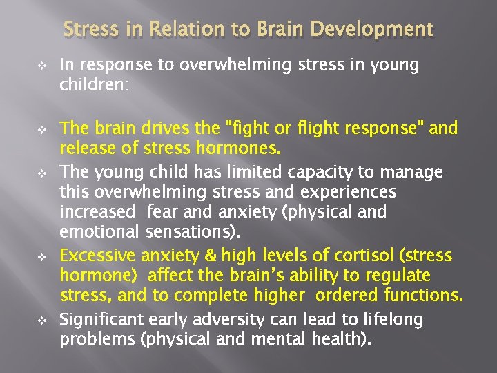 Stress in Relation to Brain Development v v v In response to overwhelming stress