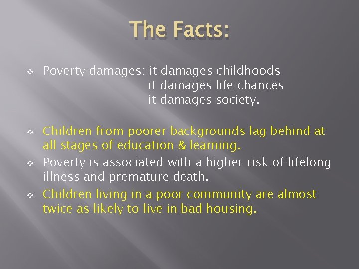 The Facts: v v Poverty damages: it damages childhoods it damages life chances it