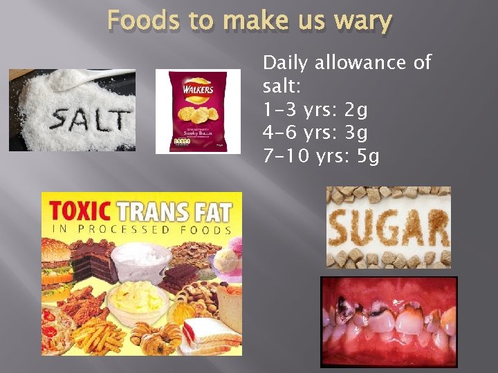 Foods to make us wary Daily allowance of salt: 1 -3 yrs: 2 g