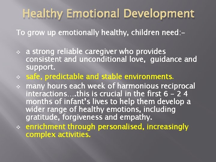 Healthy Emotional Development To grow up emotionally healthy, children need: v v a strong