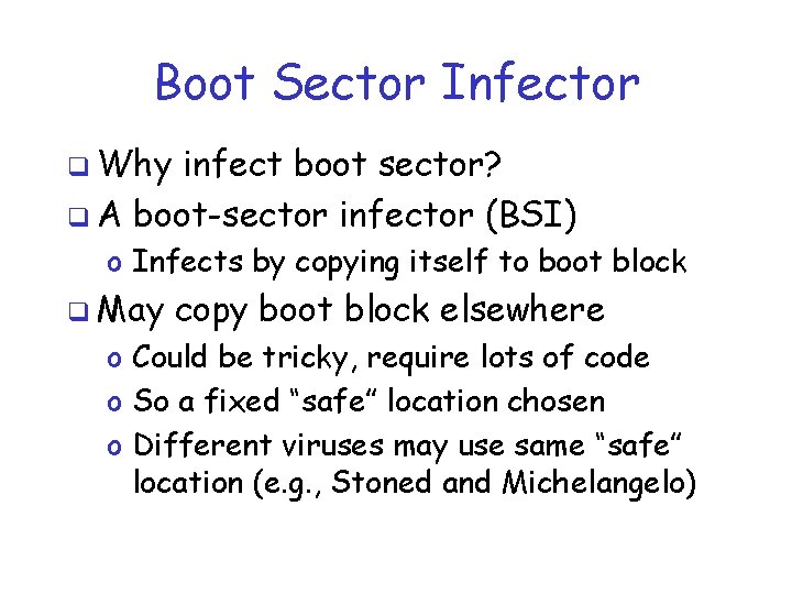 Boot Sector Infector q Why infect boot sector? q A boot-sector infector (BSI) o