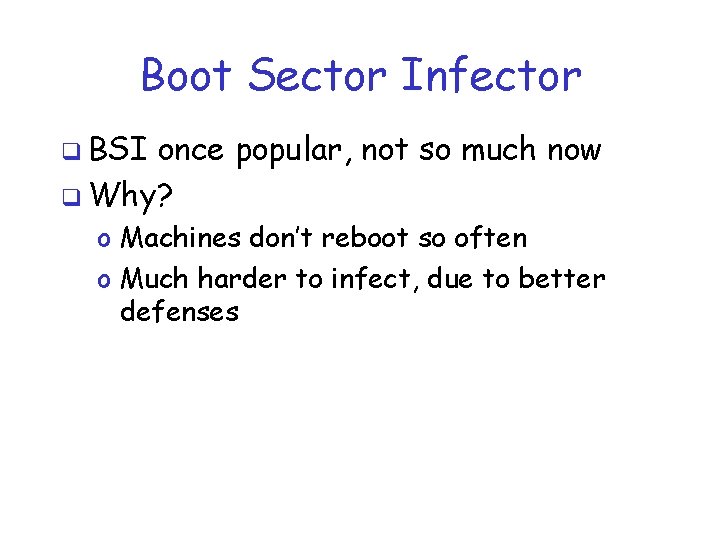 Boot Sector Infector q BSI once popular, not so much now q Why? o