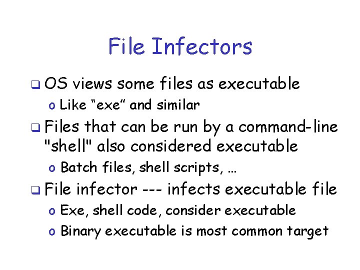 File Infectors q OS views some files as executable o Like “exe” and similar