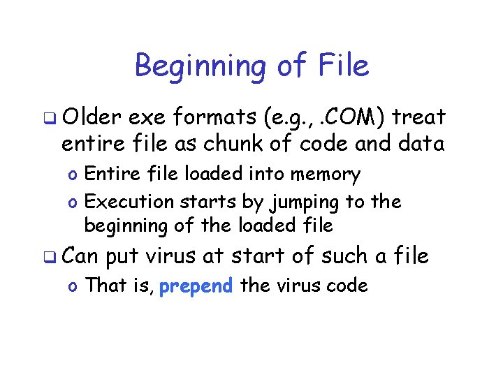 Beginning of File q Older exe formats (e. g. , . COM) treat entire