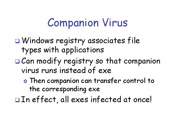 Companion Virus q Windows registry associates file types with applications q Can modify registry