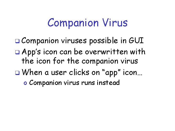 Companion Virus q Companion viruses possible in GUI q App’s icon can be overwritten