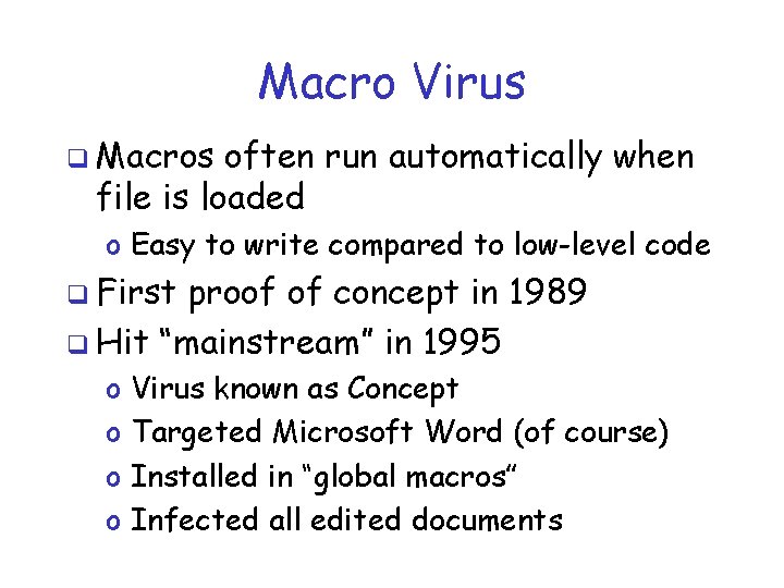 Macro Virus q Macros often run automatically when file is loaded o Easy to