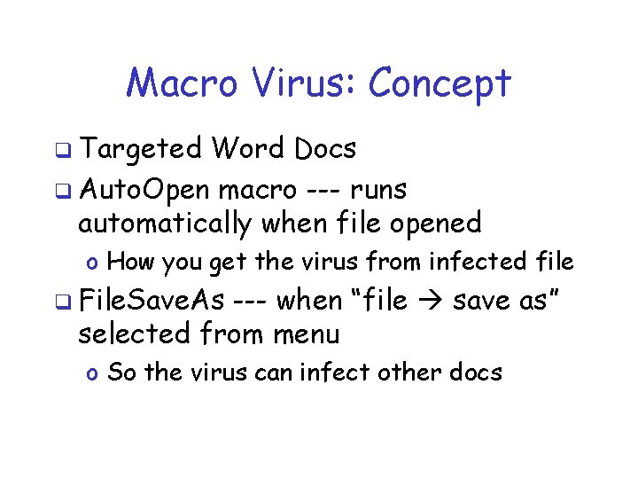 Macro Virus: Concept q Targeted Word Docs q Auto. Open macro --- runs automatically