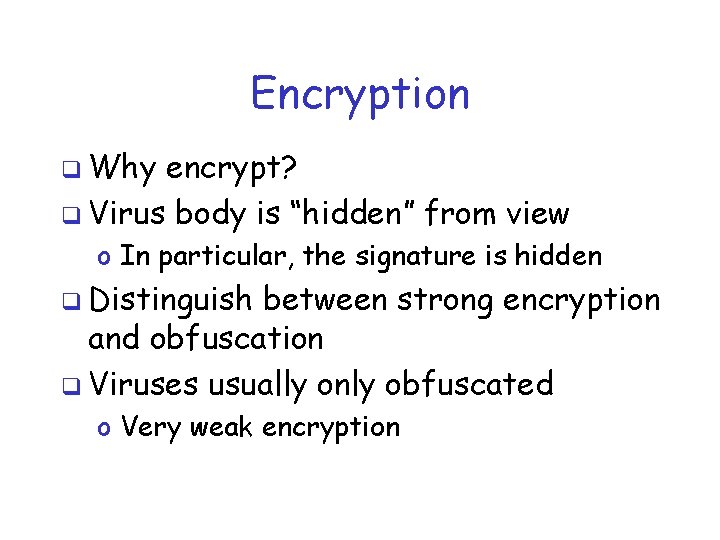 Encryption q Why encrypt? q Virus body is “hidden” from view o In particular,