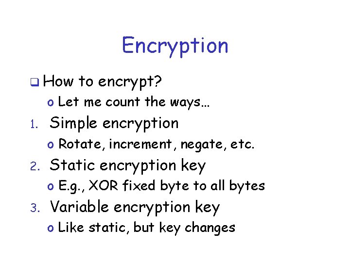 Encryption q How to encrypt? o Let me count the ways… 1. Simple encryption