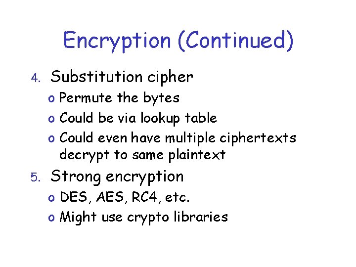 Encryption (Continued) 4. Substitution cipher o Permute the bytes o Could be via lookup