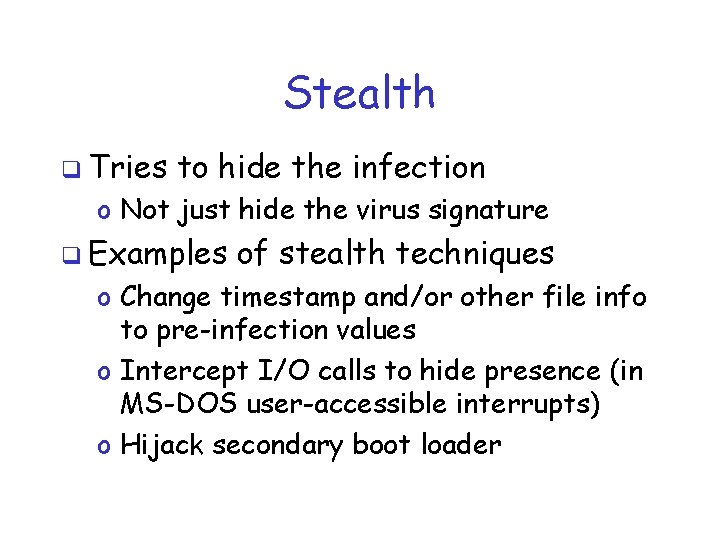 Stealth q Tries to hide the infection o Not just hide the virus signature