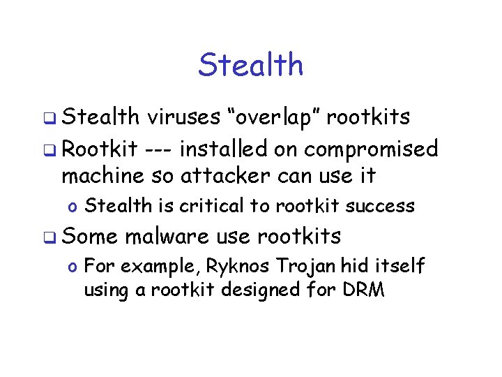 Stealth q Stealth viruses “overlap” rootkits q Rootkit --- installed on compromised machine so