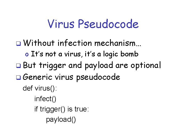 Virus Pseudocode q Without infection mechanism… o It’s not a virus, it’s a logic