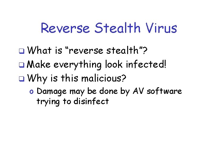 Reverse Stealth Virus q What is “reverse stealth”? q Make everything look infected! q