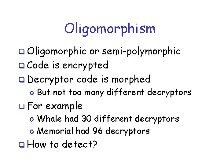 Oligomorphism q Oligomorphic or semi-polymorphic q Code is encrypted q Decryptor code is morphed
