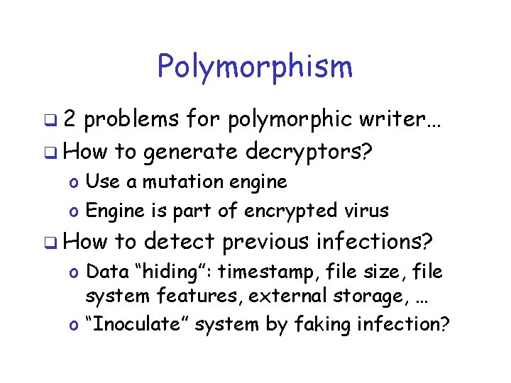 Polymorphism q 2 problems for polymorphic writer… q How to generate decryptors? o Use