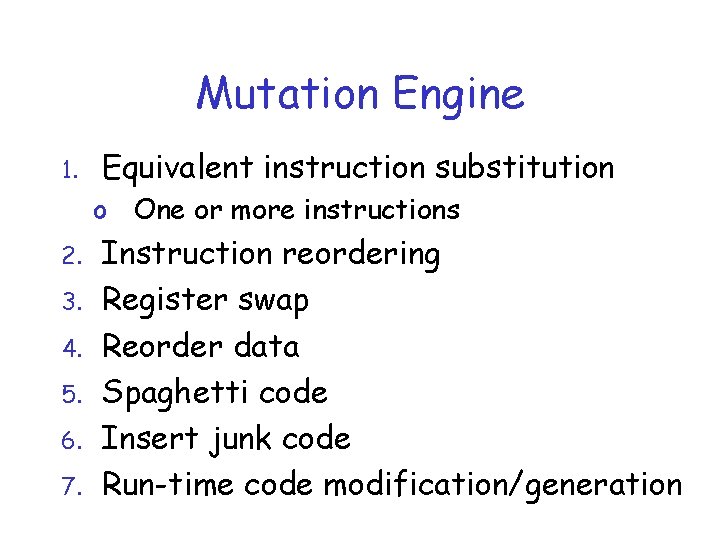 Mutation Engine 1. Equivalent instruction substitution o One or more instructions 2. 3. 4.