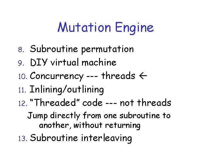 Mutation Engine Subroutine permutation 9. DIY virtual machine 10. Concurrency --- threads 11. Inlining/outlining