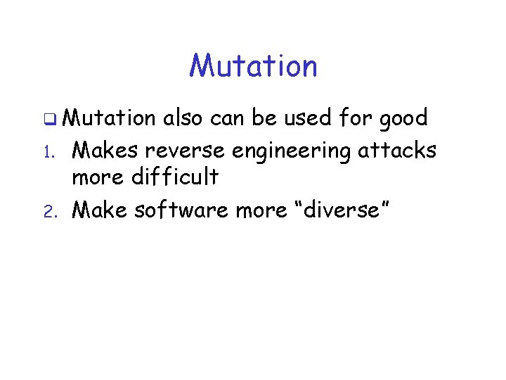 Mutation q Mutation 1. 2. also can be used for good Makes reverse engineering