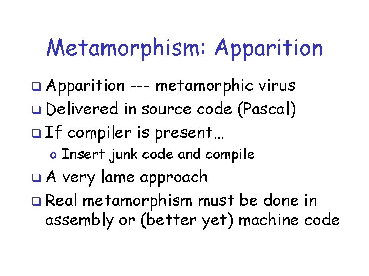 Metamorphism: Apparition q Apparition --- metamorphic virus q Delivered in source code (Pascal) q