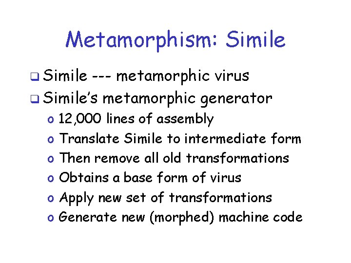 Metamorphism: Simile q Simile --- metamorphic virus q Simile’s metamorphic generator o o o