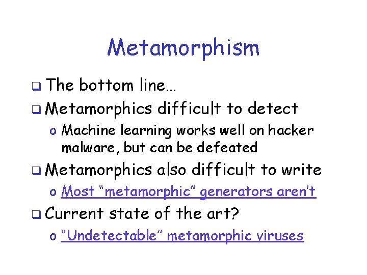 Metamorphism q The bottom line… q Metamorphics difficult to detect o Machine learning works