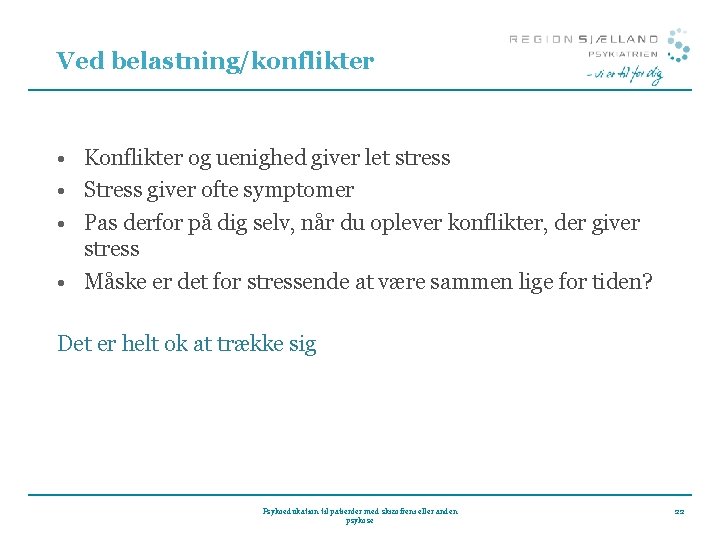 Ved belastning/konflikter • Konflikter og uenighed giver let stress • Stress giver ofte symptomer