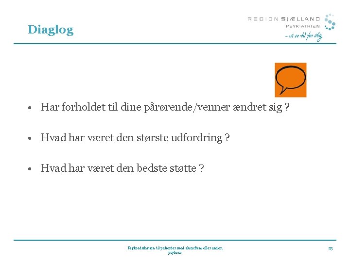 Diaglog • Har forholdet til dine pårørende/venner ændret sig ? • Hvad har været