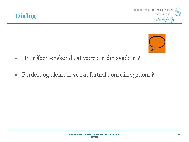 Dialog • Hvor åben ønsker du at være om din sygdom ? • Fordele