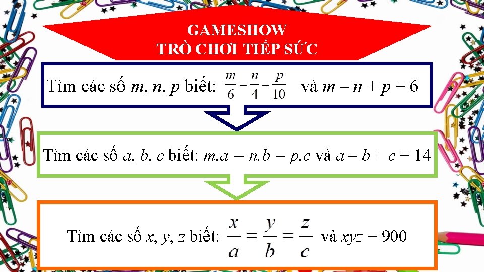 GAMESHOW TRÒ CHƠI TIẾP SỨC Tìm các số m, n, p biết: và m