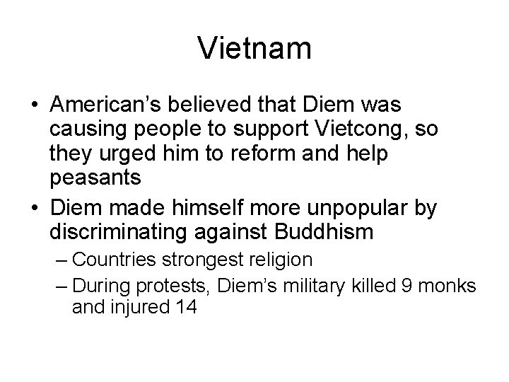 Vietnam • American’s believed that Diem was causing people to support Vietcong, so they