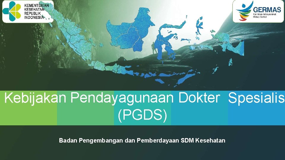 Kebijakan Pendayagunaan Dokter Spesialis (PGDS) Badan Pengembangan dan Pemberdayaan SDM Kesehatan 