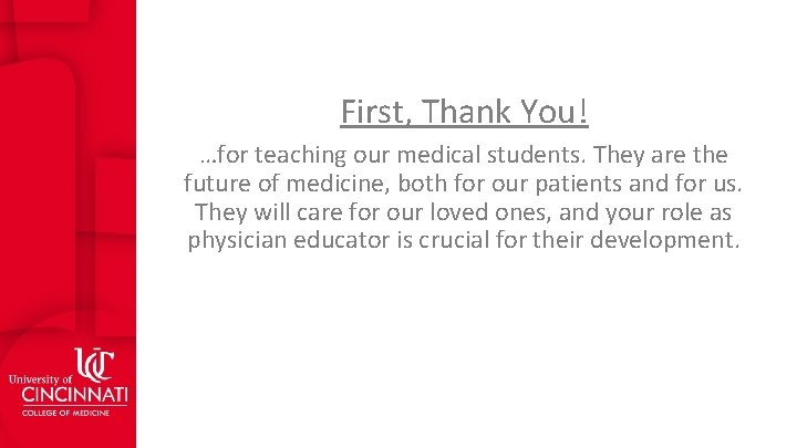 First, Thank You! …for teaching our medical students. They are the future of medicine,