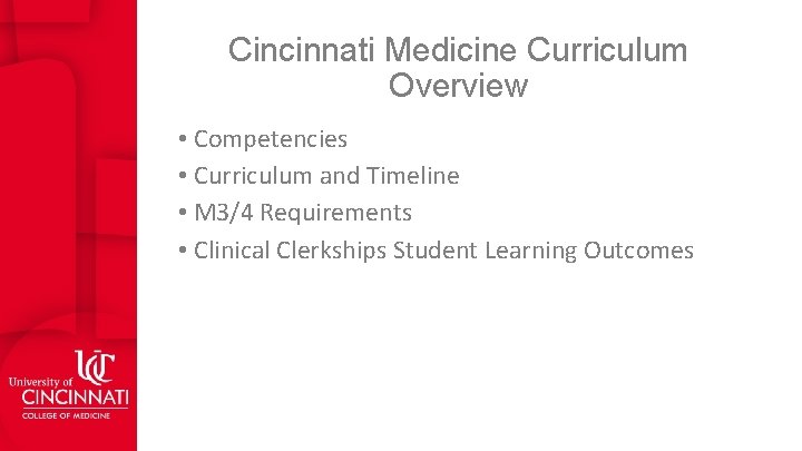 Cincinnati Medicine Curriculum Overview • Competencies • Curriculum and Timeline • M 3/4 Requirements