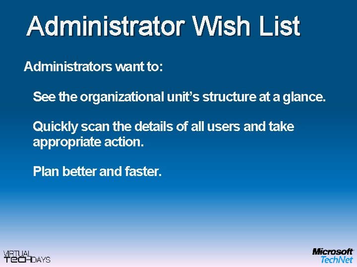 Administrator Wish List Administrators want to: See the organizational unit’s structure at a glance.