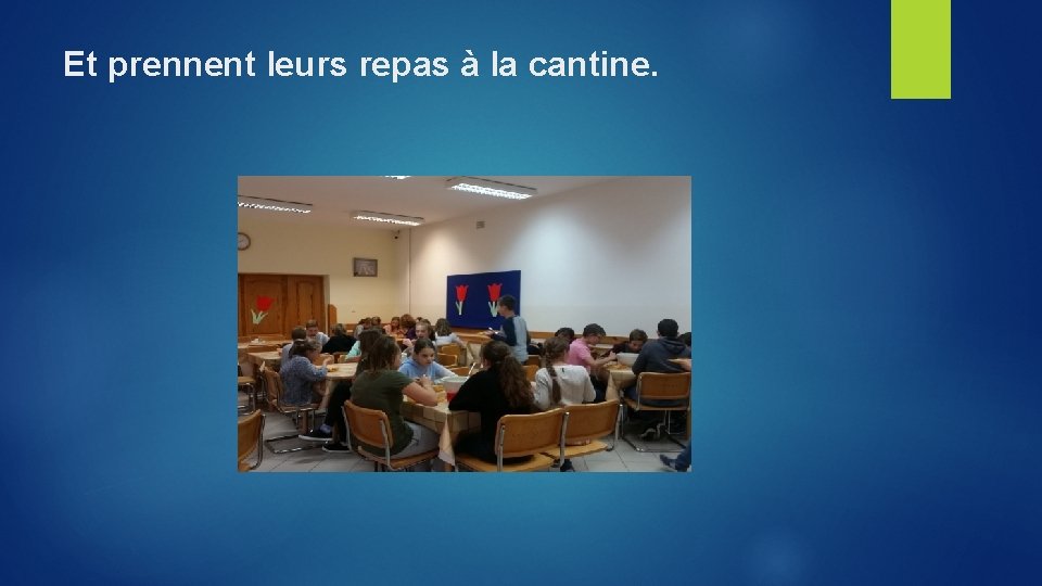 Et prennent leurs repas à la cantine. 