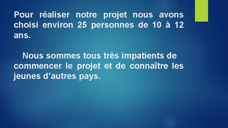 Pour réaliser notre projet nous avons choisi environ 25 personnes de 10 à 12