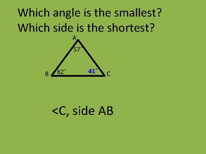 Which angle is the smallest? Which side is the shortest? A 57˚ B 82˚