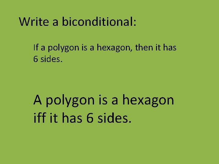 Write a biconditional: If a polygon is a hexagon, then it has 6 sides.
