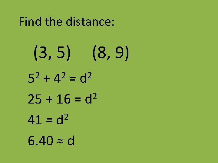 Find the distance: (3, 5) 2 5 2 4 (8, 9) 2 d +